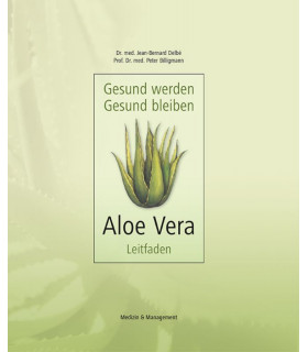 Gesund werden - Gesund bleiben: Aloe Vera-Leitfaden